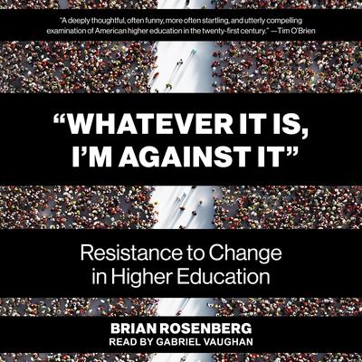 “Whatever It Is, I’m Against It” by Brian Rosenberg audiobook