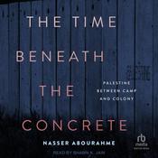 The Time Beneath the Concrete by  Nasser Abourahme audiobook