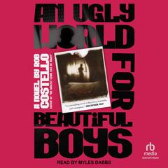 An Ugly World for Beautiful Boys by Rob Costello audiobook