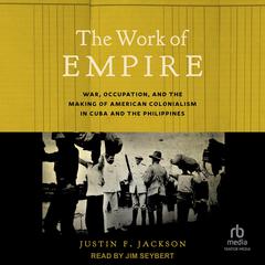 The Work of Empire by Justin F. Jackson audiobook