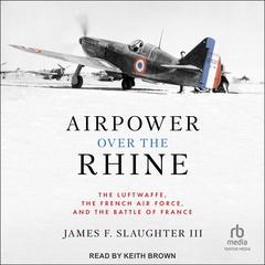 Airpower Over the Rhine by James F. Slaughter audiobook
