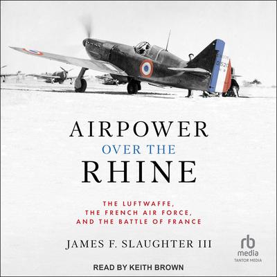 Airpower Over the Rhine by James F. Slaughter audiobook