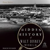 Hidden History of Walt Disney World by  Foxx Nolte audiobook