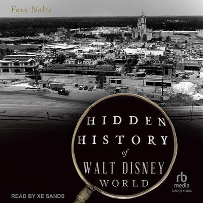 Hidden History of Walt Disney World by Foxx Nolte audiobook