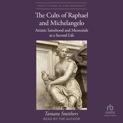 The Cults of Raphael and Michelangelo by Tamara Smithers audiobook