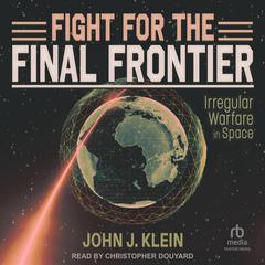 Fight for the Final Frontier by John Jordan Klein audiobook