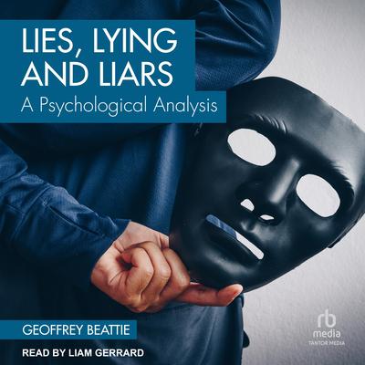 Lies, Lying and Liars by Geoffrey Beattie audiobook