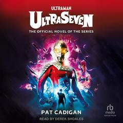 Ultraman - Ultraseven by Pat Cadigan audiobook