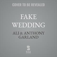 Fake Wedding by Ali & Anthony Garland audiobook
