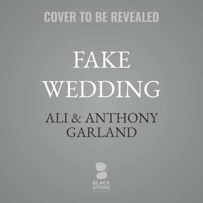 Fake Wedding by Ali & Anthony Garland audiobook