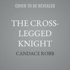 The Cross-Legged Knight by Candace  Robb audiobook