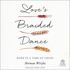 Love's Braided Dance by Norman Wirzba audiobook