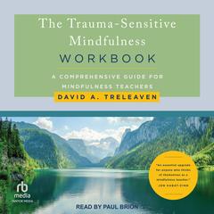 The Trauma-Sensitive Mindfulness Workbook by David A. Treleaven audiobook