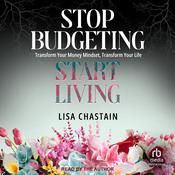 Stop Budgeting, Start Living by  Lisa Chastain audiobook
