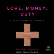 Love, Money, Duty by  Rachel Adams audiobook