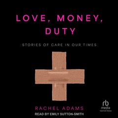 Love, Money, Duty by Rachel Adams audiobook
