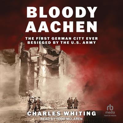 Bloody Aachen by Charles Whiting audiobook