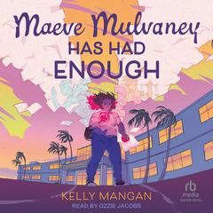 Maeve Mulvaney Has Had Enough by Kelly Mangan audiobook