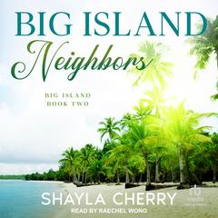 Big Island Neighbors by Shayla Cherry audiobook