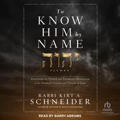 To Know Him by Name by  Rabbi Kirt A. Schneider audiobook