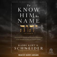 To Know Him by Name by Rabbi Kirt A. Schneider audiobook