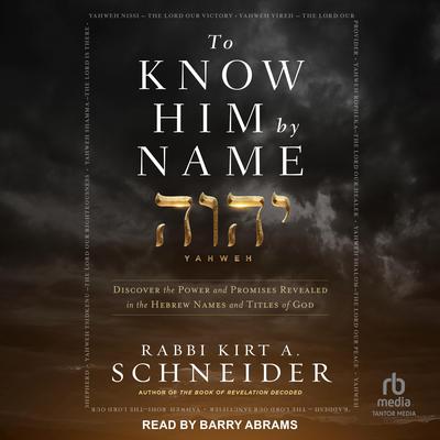 To Know Him by Name by Rabbi Kirt A. Schneider audiobook
