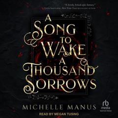 A Song to Wake a Thousand Sorrows by Michelle Manus audiobook