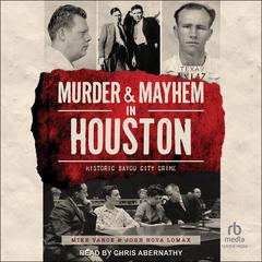 Murder and Mayhem in Houston by John Nova Lomax audiobook