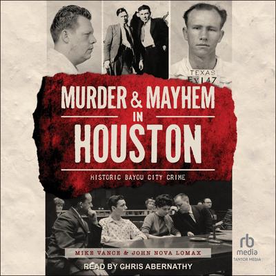 Murder and Mayhem in Houston by John Nova Lomax audiobook