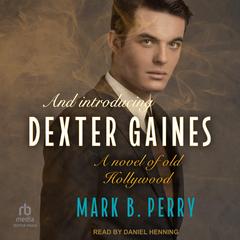 And Introducing Dexter Gaines by Mark B. Perry audiobook