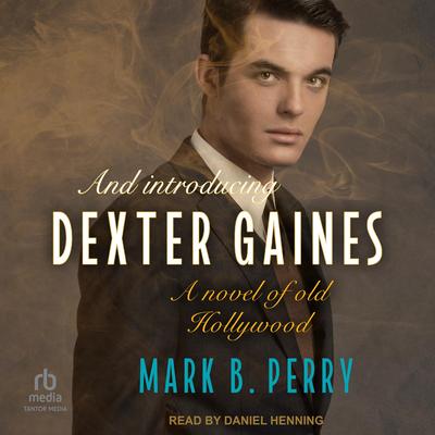 And Introducing Dexter Gaines by Mark B. Perry audiobook
