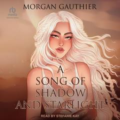 A Song of Shadow and Starlight by Morgan Gauthier audiobook