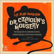 Dr. Calhoun's Mousery by  Lee Alan Dugatkin audiobook