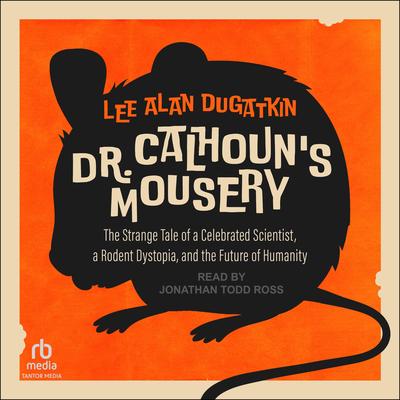 Dr. Calhoun's Mousery by Lee Alan Dugatkin audiobook