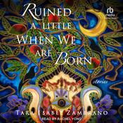 Ruined a Little When We Are Born by  Tara Isabel Zambrano audiobook