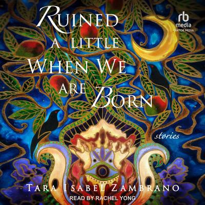 Ruined a Little When We Are Born by Tara Isabel Zambrano audiobook