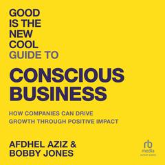 Good is the New Cool Guide to Conscious Business by Afdhel Aziz audiobook