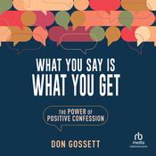 What You Say Is What You Get by  Don Gossett audiobook