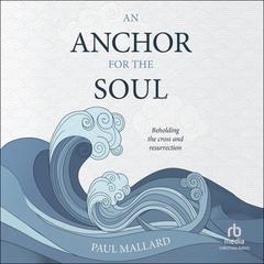 An Anchor for the Soul by Paul Mallard audiobook