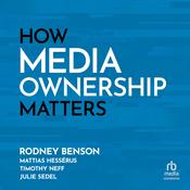 How Media Ownership Matters by  Rodney Benson audiobook