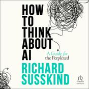 How To Think About AI by  Richard Susskind audiobook