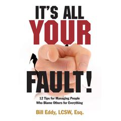 It's All Your Fault! by Bill Eddy, LCSW, Esq. audiobook