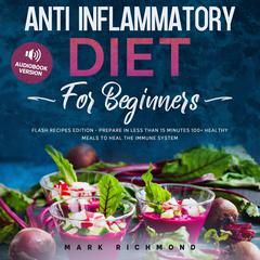 Anti Inflammatory Diet for Beginners by Mark Richmond audiobook
