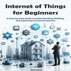 Internet of Things for Beginners by Mark Jackson audiobook