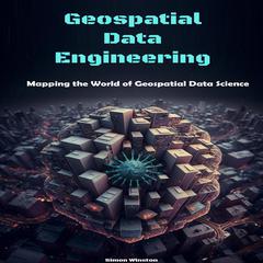 Geospatial Data Engineering by Simon Winston audiobook