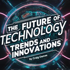 The Future of Technology by Craig Dames audiobook