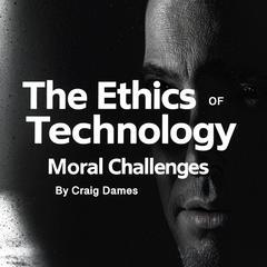 The Ethics of Technology by Craig Dames audiobook