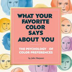 What Your Favorite Color Says About You by John Harpoon audiobook