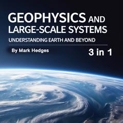 Geophysics and Large-Scale Systems by Mark Hedges audiobook