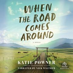 When the Road Comes Around by Katie Powner audiobook